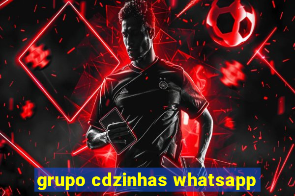 grupo cdzinhas whatsapp